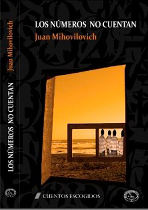 Los números no cuentan, Cuentos Escogidos de Juan Mihovilovich