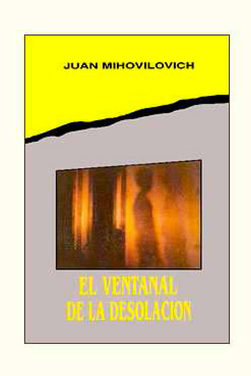 «El ventanal de la desolación», de Juan Mihovilovich