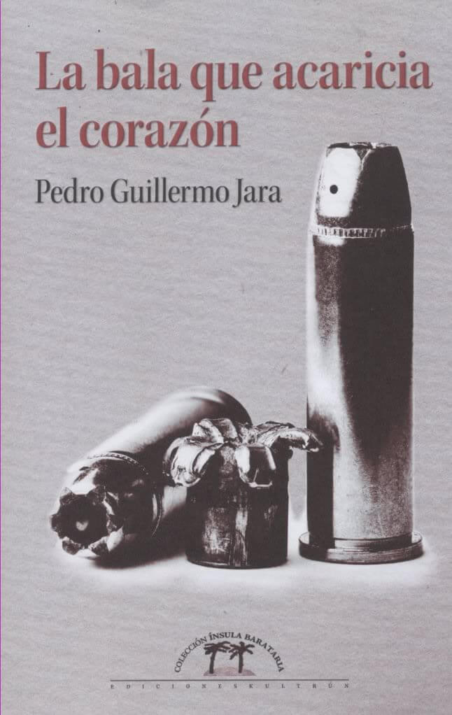 «La bala que acaricia el corazón», de Pedro G. Jara