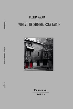 «Vuelvo de Siberia esta tarde»: la hondura existencial de Cecilia Palma