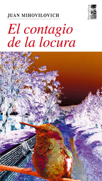 «El contagio de la locura», novela de Juan Mihovilovich