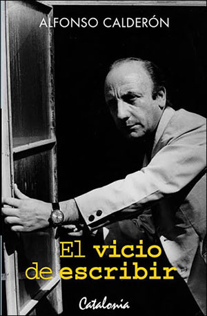 “El vicio de escribir”, de Alfonso Calderón