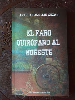 Prólogo al libro “El Faro, Quirófano al Noreste”, Astrid Fugellie Gezan