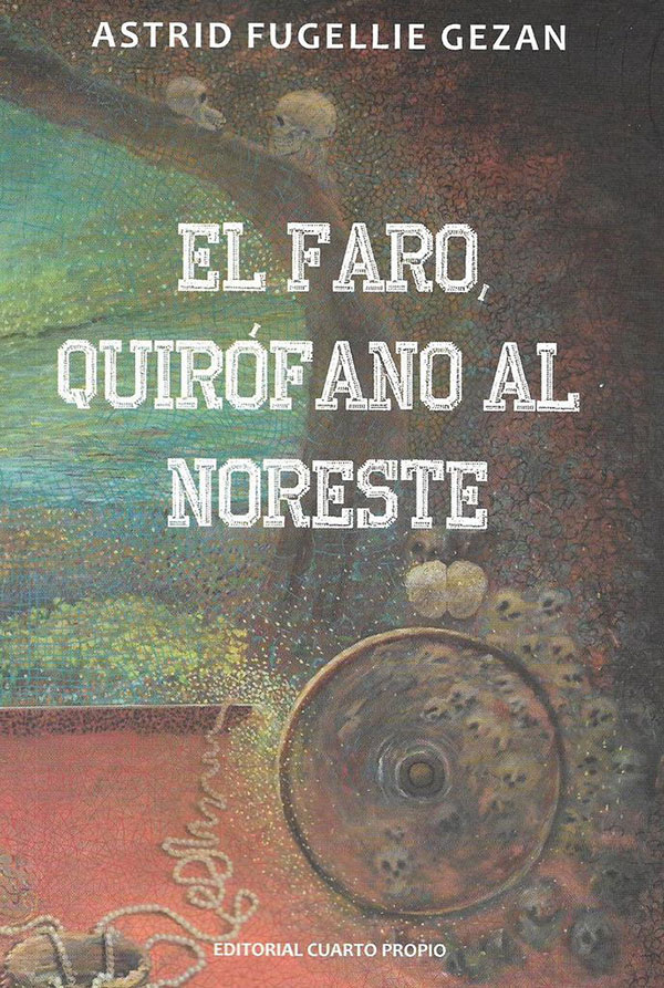 Los restos de un naufragio. Reseña a “El Faro, Quirófano al noreste”, de Astrid Fugellie