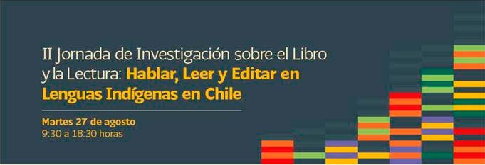 Invitación II Jornada de Investigación del Libro y la Lectura: Hablar, Leer y Editar en Lenguas Indígenas en Chile