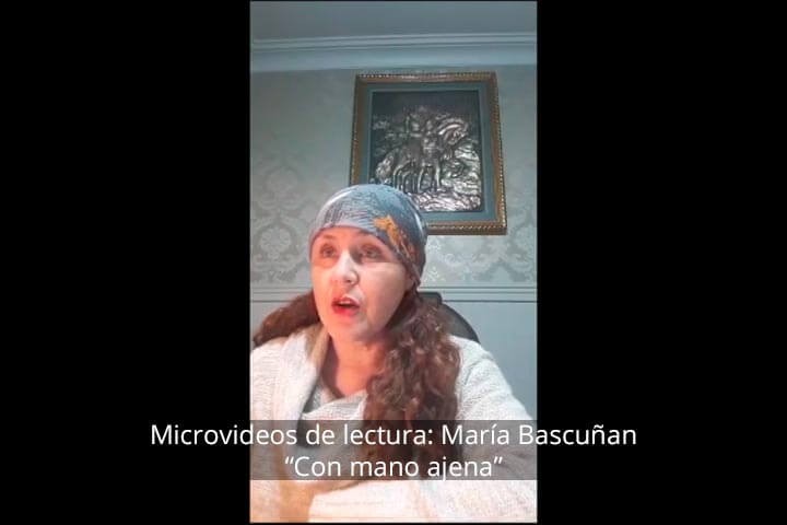 Microvideos de lectura: María Bascuñan, Con mano ajena
