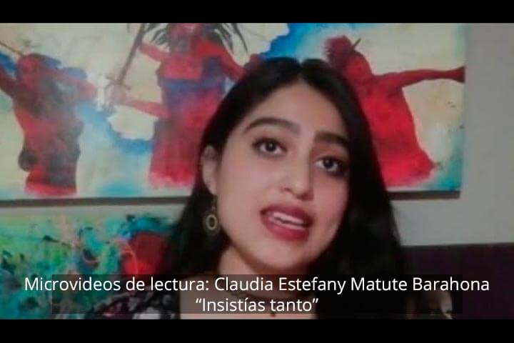 Microvideos de lectura: Claudia Estefany Matute Barahona, Insistías tanto