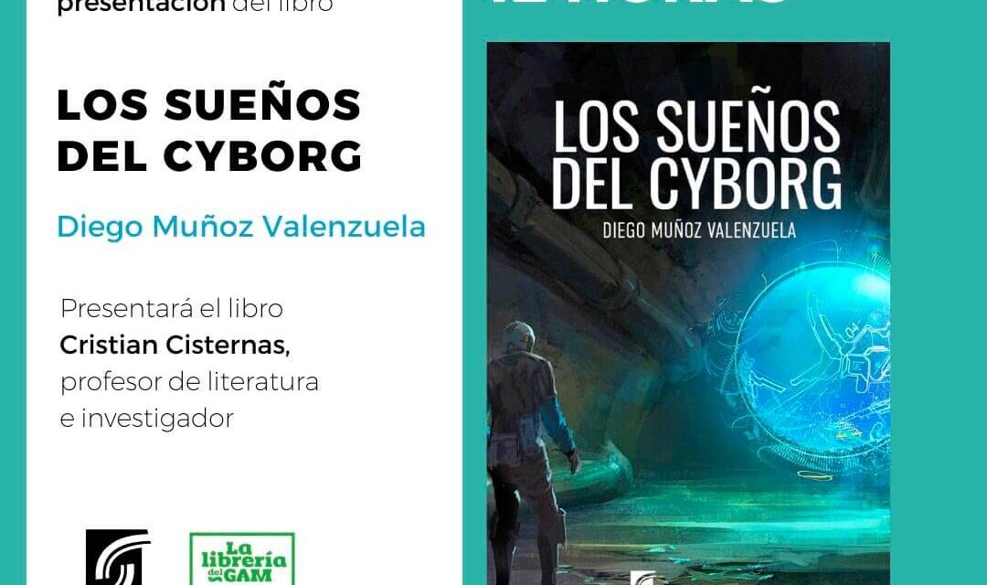 Invitación a la presentación del libro «Los Sueños del Cyborg» de Diego Muñoz Valenzuela