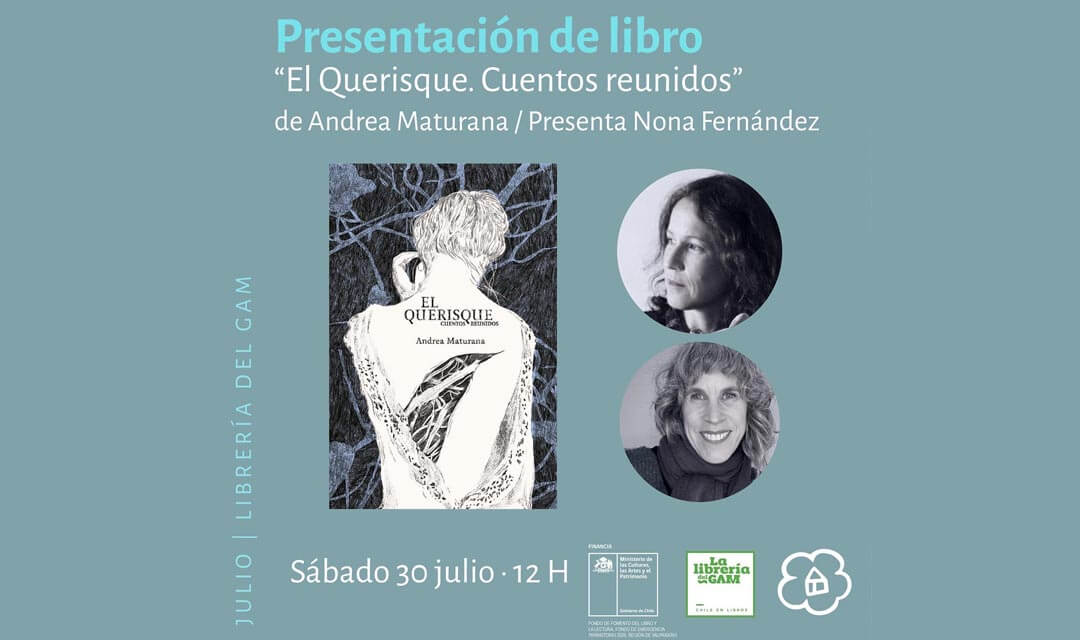 Este sábado 30 de julio a las 12:00 se presenta «El Querisque». Cuentos reunidos de Andrea Maturana