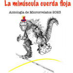 La minúscula cuerda floja, Antología de Microrrelatos 2023