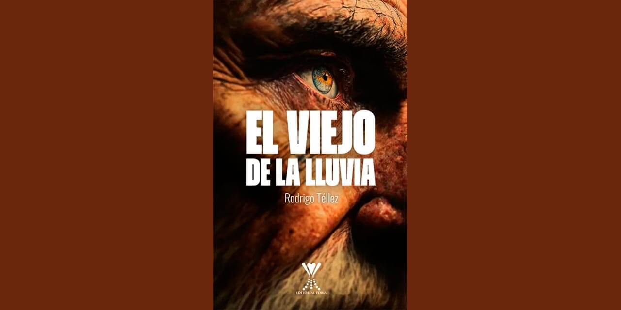 “EL VIEJO DE LA LLUVIA” DE RODRIGO TÉLLEZ