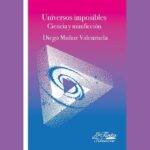 Prólogo de Dina Grijalva al volumen de minificciones Universos Imposibles de Diego Muñoz Valenzuela