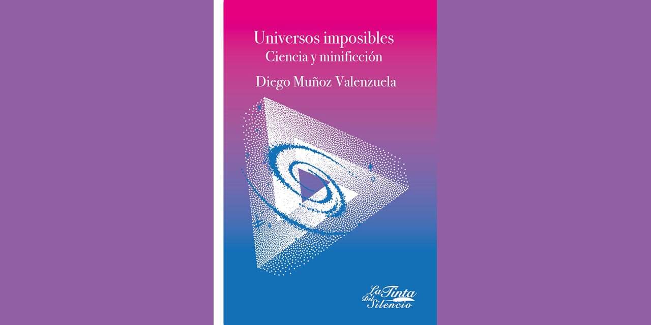 Prólogo de Dina Grijalva al volumen de minificciones Universos Imposibles de Diego Muñoz Valenzuela