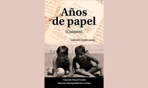 “AÑOS DE PAPEL” DE GABRIEL CANIHUANTE