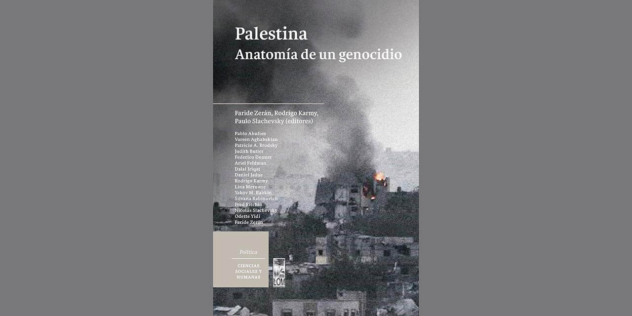 PALESTINA. ANATOMÍA DE UN GENOCIDIO (Santiago: LOM Ediciones, 2024)