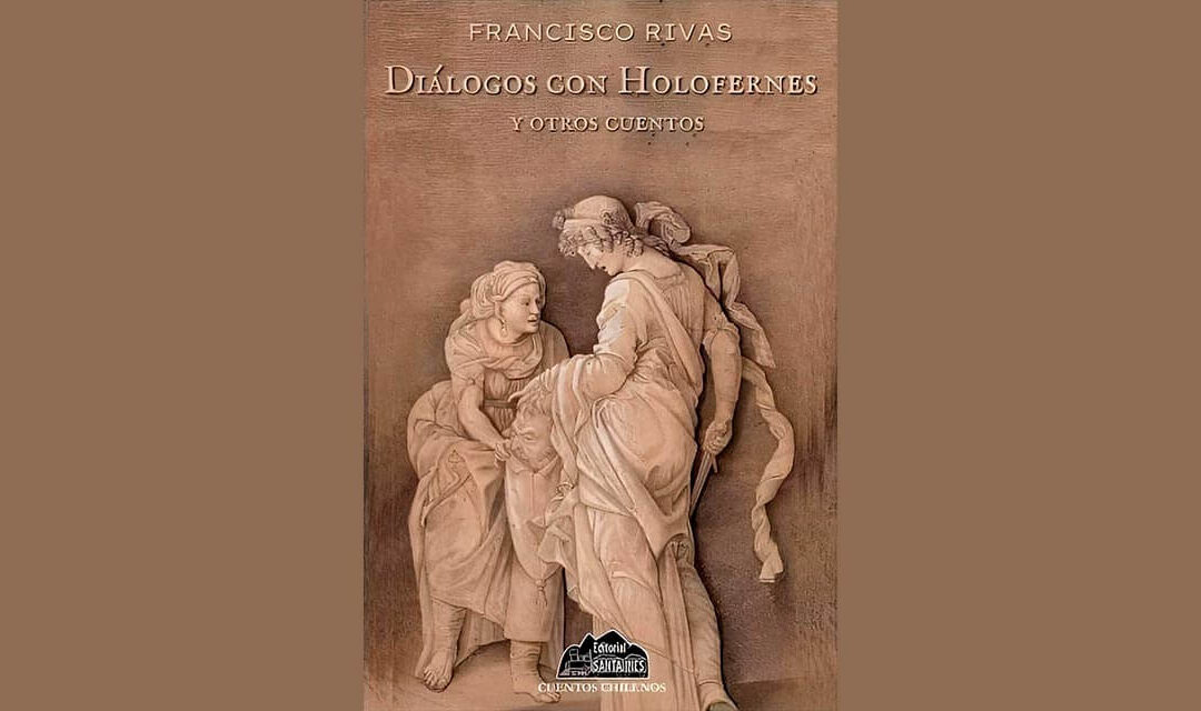 “DIÁLOGO CON HOLOFERNES… Y OTROS CUENTOS” DE FRANCISCO RIVAS