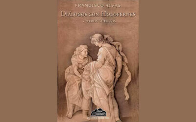 “DIÁLOGO CON HOLOFERNES… Y OTROS CUENTOS” DE FRANCISCO RIVAS