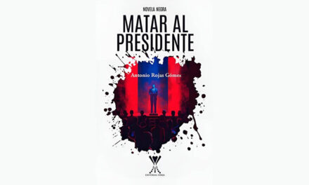 “MATAR AL PRESIDENTE”, DE ANTONIO ROJAS GÓMEZ