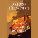 LA ISLA DE LA MUJER DORMIDA: UNA NOVELA MENOR DE PÉREZ-REVERTE