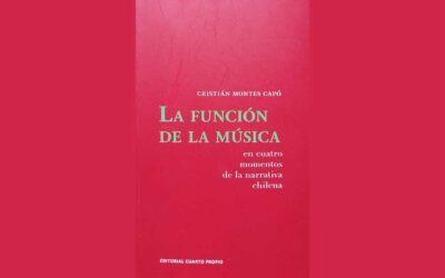 COMENTARIO DEL LIBRO DE CRISTIÁN MONTES CAPÓ “LA FUNCIÓN DE LA MÚSICA EN CUATRO MOMENTOS DE LA NARRATIVA CHILENA”.