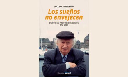 “LOS SUEÑOS NO ENVEJECEN” DE VOLODIA TEITELBOIM