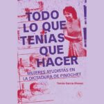 Todo lo que tenías que hacer. Mujeres ayudistas en la dictadura de Pinochet