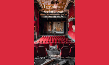 LA VIOLENCIA DE LAS HORAS, novela de Max Valdés Avilés