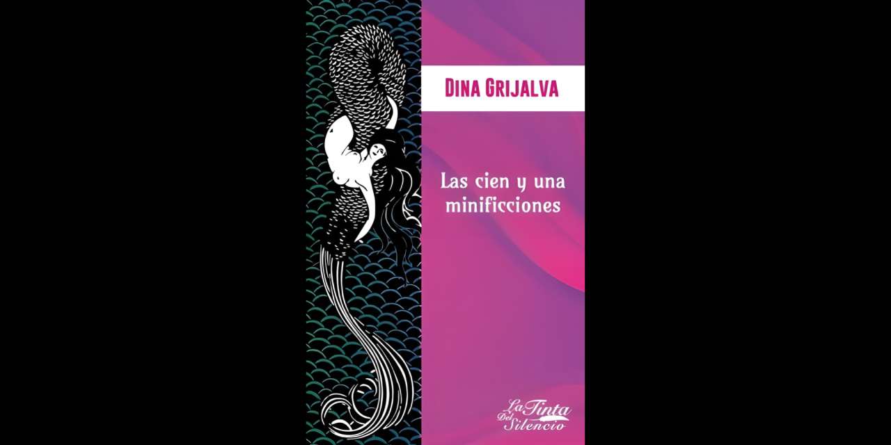 LAS CIEN Y UNA MINIFICCIONES DE DINA GRIJALVA