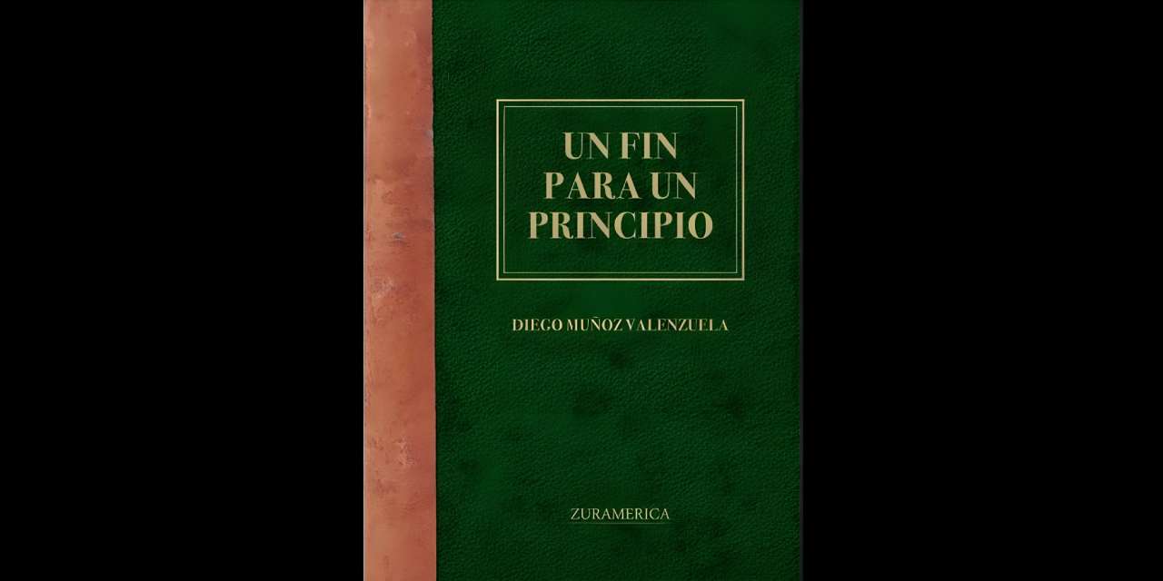 “UN FIN PARA UN PRINCIPIO”, DE DIEGO MUÑOZ VALENZUELA