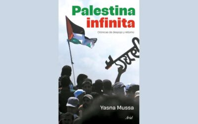 PALESTINA INFINITA: CRÓNICAS DE DESPOJO Y RETORNO