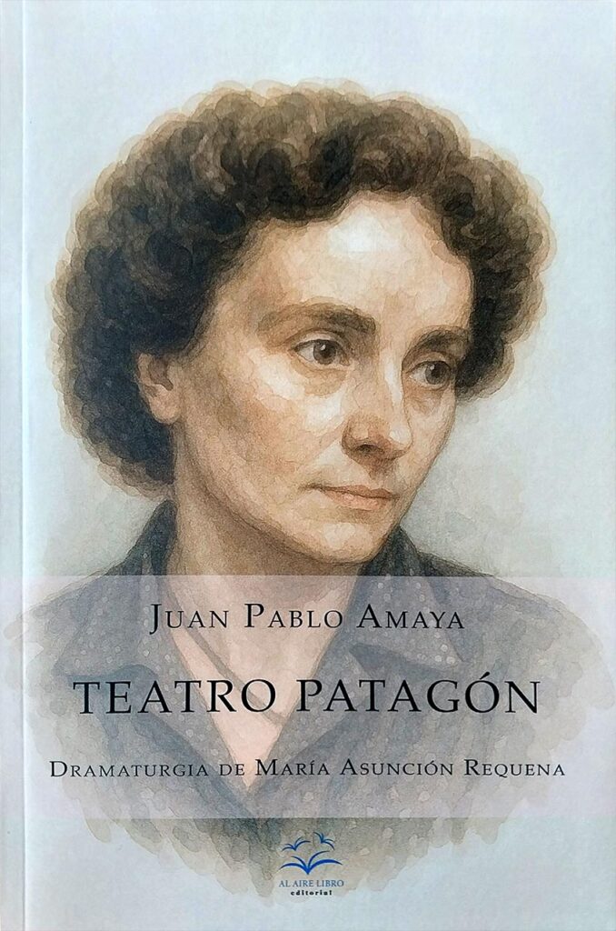 Teatro patagón. Dramaturgia de María Asunción Requena.