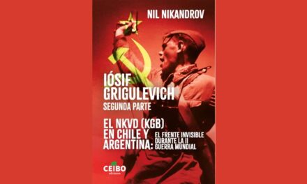 IÓSIF GRIGULEVICH: SEGUNDA PARTE. EL NKVD (KGB) EN CHILE Y ARGENTINA: