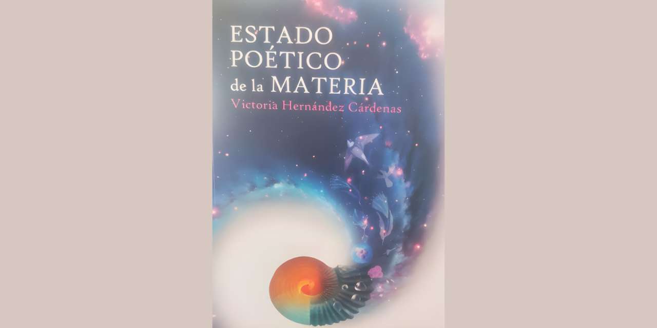ESTADO POÉTICO DE LA MATERIA de Victoria Hernández Cárdenas