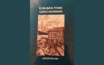 EL DÍA QUE EL TITANIC LLEGÓ A VALPARAÍSO, DE ESTER POLONI