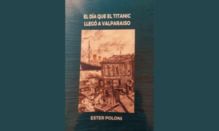 EL DÍA QUE EL TITANIC LLEGÓ A VALPARAÍSO, DE ESTER POLONI