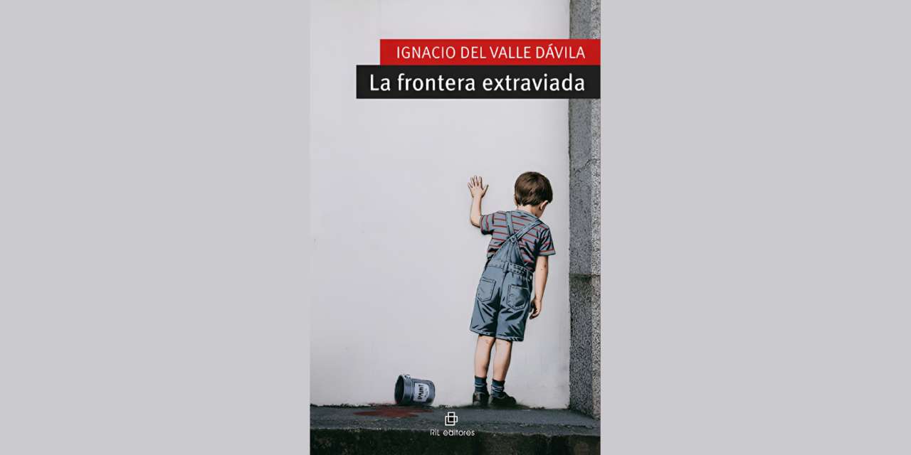 LA FRONTERA EXTRAVIADA, DE IGNACIO DEL VALLE DÁVILA