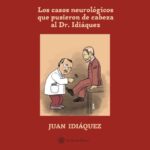 LOS CASOS NEUROLÓGICOS QUE PUSIERON DE CABEZA AL DR. IDIÁQUEZ DE JUAN IDIÁQUEZ
