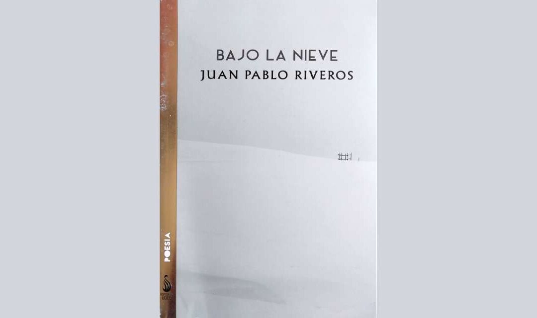 BAJO LA NIEVE DE JUAN PABLO RIVEROS