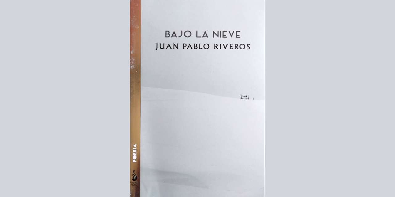 BAJO LA NIEVE DE JUAN PABLO RIVEROS