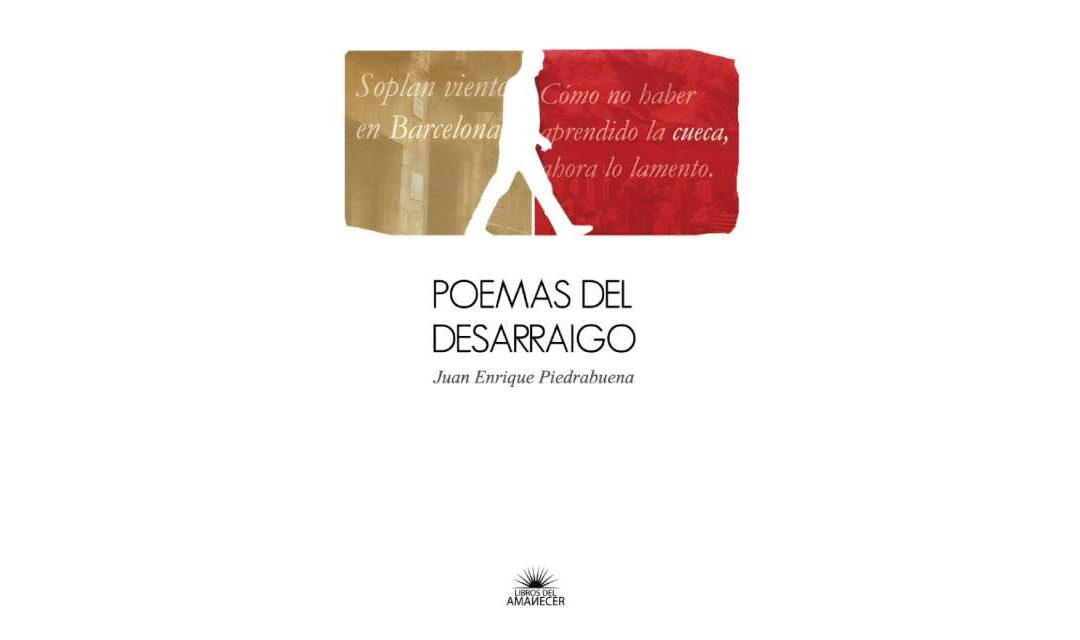 POEMAS DEL DESARRAIGO DE JUAN ENRIQUE PIEDRABUENA