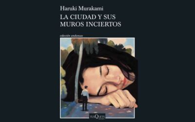 LA CIUDAD Y SUS MUROS INCIERTOS, DE HARUKI MURAKAMI