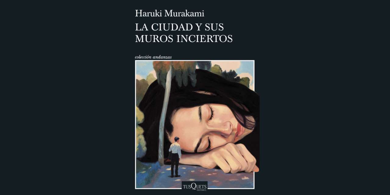 LA CIUDAD Y SUS MUROS INCIERTOS, DE HARUKI MURAKAMI