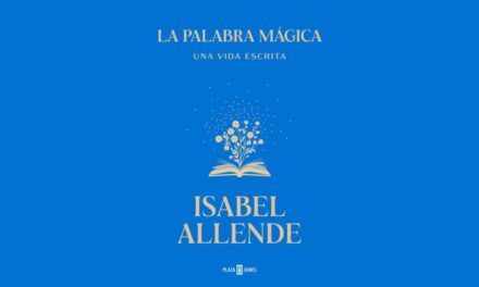 LA PALABRA MÁGICA. UNA VIDA ESCRITA, DE ISABEL ALLENDE