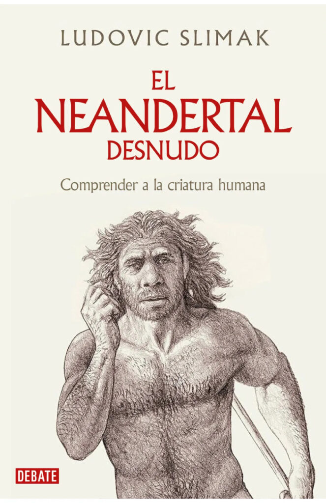 El neandertal desnudo. Comprender a la criatura humana