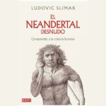 El neandertal desnudo. Comprender a la criatura humana